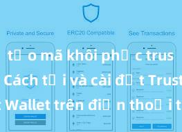 tạo mã khôi phục trust wallet Cách tải và cài đặt Trust Wallet trên điện thoại tại Việt Nam