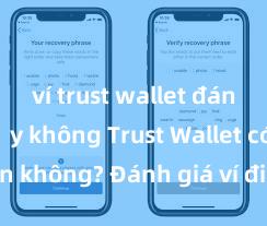 ví trust wallet đáng tin cậy không Trust Wallet có an toàn không? Đánh giá ví điện tử cho người Việt