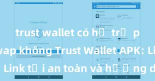 trust wallet có hỗ trợ pancake swap không Trust Wallet APK: Link tải an toàn và hướng dẫn cài đặt